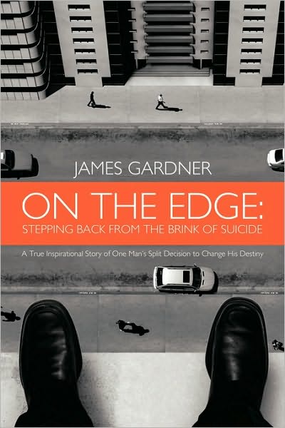 On the Edge: Stepping Back from the Brink of Suicide - James Gardner - Livres - Authorhouse - 9781452047959 - 22 juillet 2010