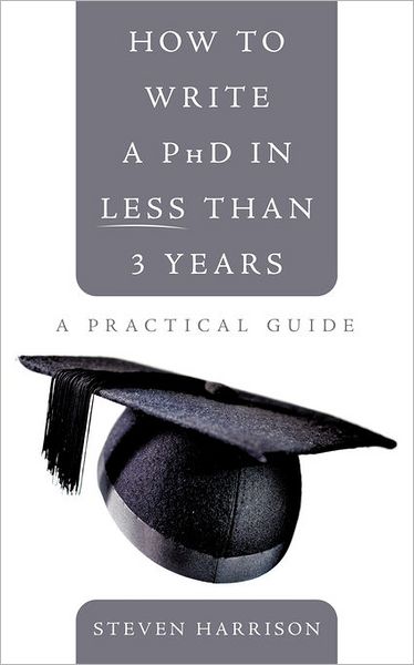 Cover for Steven Harrison · How to Write a Phd in Less Than 3 Years: a Practical Guide (Paperback Book) (2010)