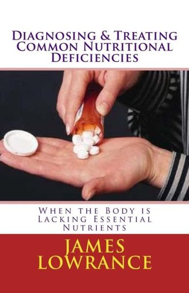 Cover for James M Lowrance · Diagnosing &amp; Treating Common Nutritional Deficiencies: when the Body is Lacking Essential Nutrients (Taschenbuch) (2010)