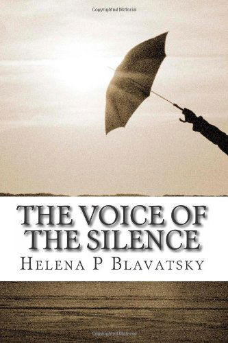 The Voice of the Silence: Liber 71 - Helena P Blavatsky - Books - CreateSpace Independent Publishing Platf - 9781456304959 - October 20, 2010