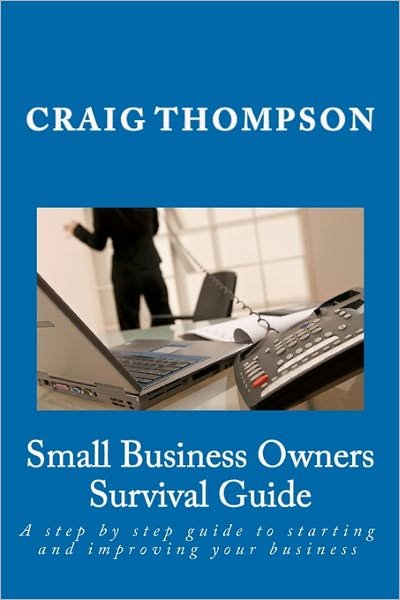 Cover for Craig Thompson · Small Business Owners Survival Guide: a Step by Step Guide to Starting and Improving Your Business (Paperback Bog) (2010)