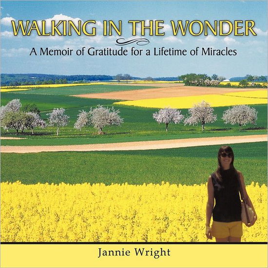 Cover for Jannie Wright · Walking in the Wonder: a Memoir of Gratitude for a Lifetime of Miracles (Paperback Book) (2011)