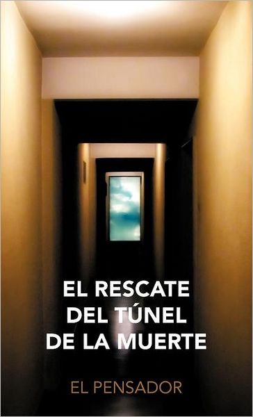 Cover for El Pensador · El Rescate Del T Nel De La Muerte (Hardcover Book) [Spanish edition] (2012)