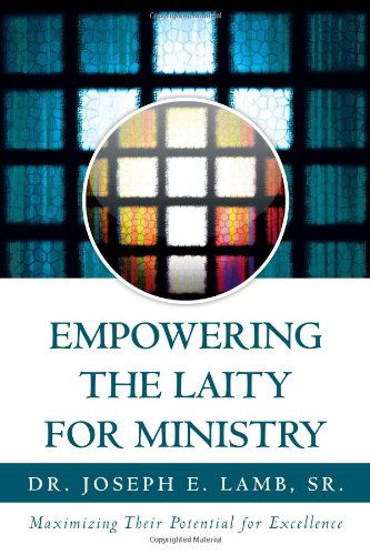 Cover for Dr. Joseph E Lamb · Empowering the Laity for Ministry: Maximizing Their Potential for Excellence (Paperback Book) (2011)
