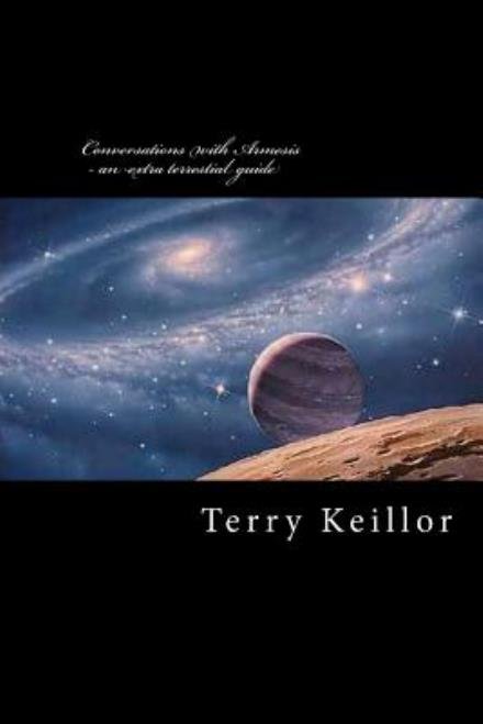 Mr Terry Keillor · Conversations with Armesis - an Extra Terrestrial Guide: an Extra Terrestial's Guide to the Development of Mankind (Paperback Book) (2011)