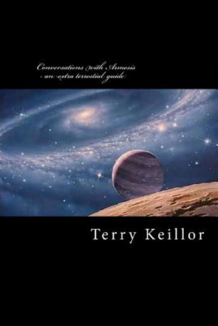 Conversations with Armesis - an Extra Terrestrial Guide: an Extra Terrestial's Guide to the Development of Mankind - Mr Terry Keillor - Böcker - CreateSpace Independent Publishing Platf - 9781466444959 - 22 november 2011