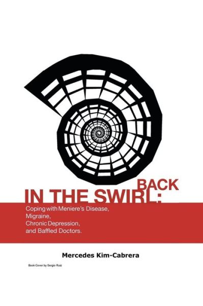 Cover for Mercedes Kim-cabrera · Back in the Swirl: Coping with Meniere's Vertigo, Migraines, Chronic Depression and Baffled Doctors (Paperback Book) (2013)