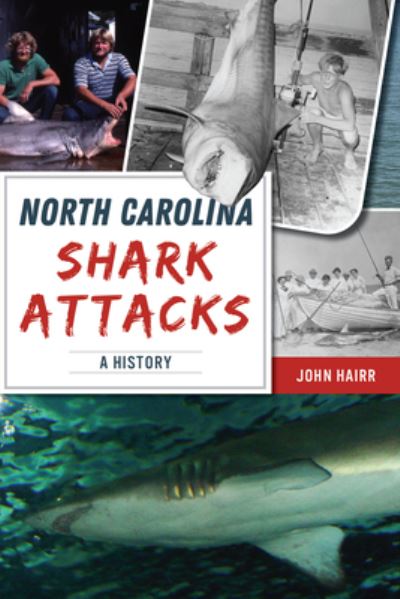 North Carolina Shark Attacks - John Hairr - Kirjat - Arcadia Publishing - 9781467153959 - maanantai 22. toukokuuta 2023