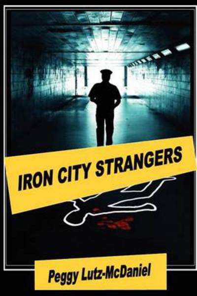 Peggy Lutz-mcdaniel · Iron City Strangers (Paperback Book) (2012)