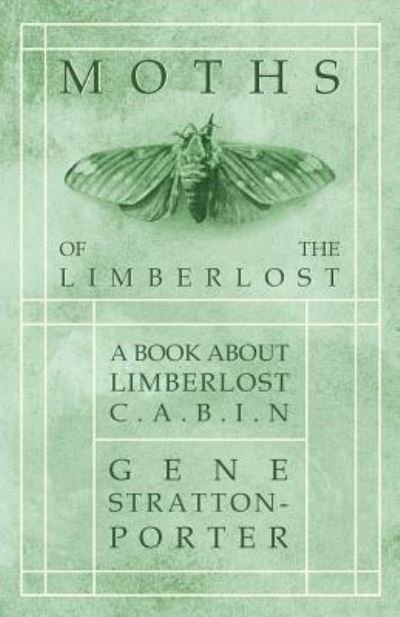 Cover for Deceased Gene Stratton-Porter · Moths of the Limberlost - A Book About Limberlost Cabin (Taschenbuch) (2016)