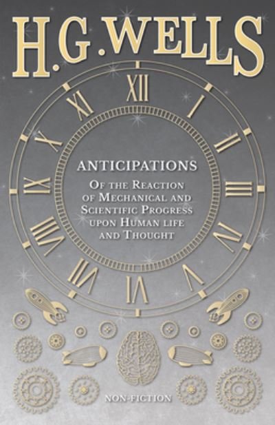 Cover for H G Wells · Anticipations - Of the Reaction of Mechanical and Scientific Progress upon Human life and Thought (Pocketbok) (2016)
