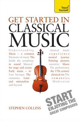 Cover for Stephen Collins · Get Started In Classical Music: A concise, listener-focused guide to enjoying the great composers (Paperback Book) (2014)