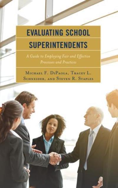 Evaluating School Superintendents: A Guide to Employing Fair and Effective Processes and Practices - Michael F. DiPaola - Books - Rowman & Littlefield - 9781475846959 - July 26, 2019