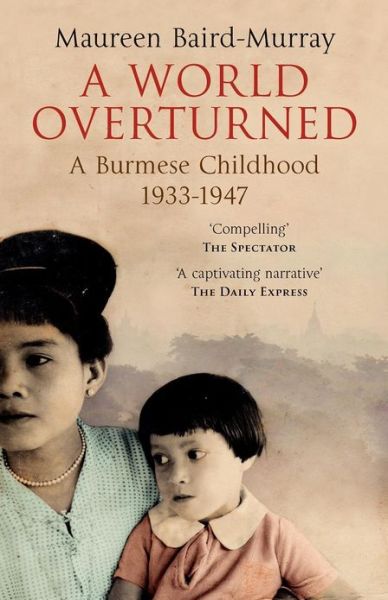 Cover for Maureen Baird-murray · A World Overturned: a Burmese Childhood 1933-1947 (Paperback Book) (2012)