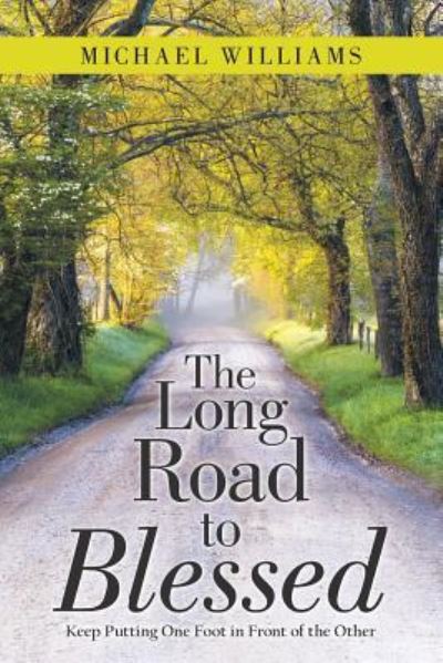 The Long Road to Blessed - Michael Williams - Bücher - Archway Publishing - 9781480866959 - 14. Dezember 2018