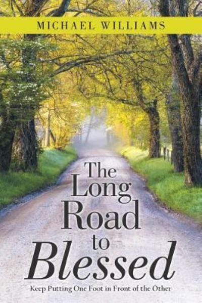 The Long Road to Blessed - Michael Williams - Books - Archway Publishing - 9781480866959 - December 14, 2018