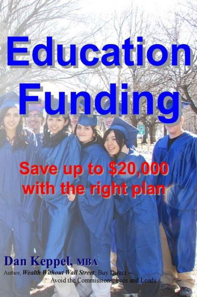 Education Funding: Save Up to $20,000 with the Right Plan - Dan Keppel Mba - Książki - Createspace - 9781482549959 - 20 lutego 2013
