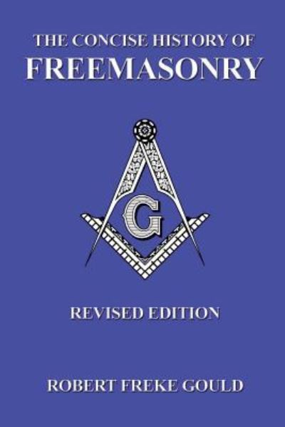 Cover for Robert Freke Gould · The Concise History of Freemasonry (Paperback Book) (2013)