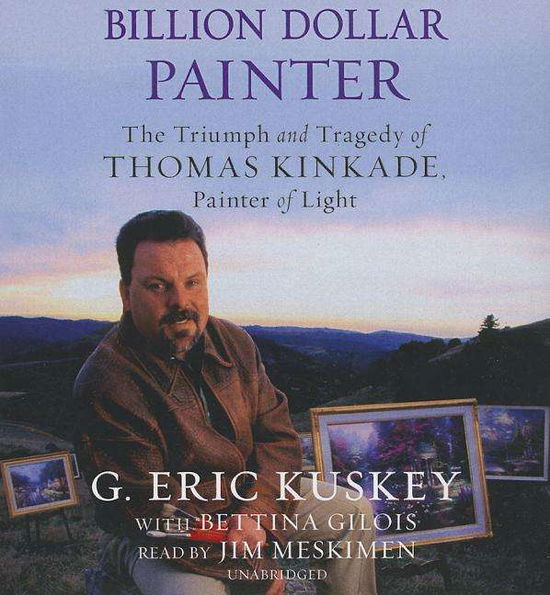 Cover for Bettina Gilois · Billion Dollar Painter: the Triumph and Tragedy of Thomas Kinkade, Painter of Light (Audiobook (płyta CD)) [Unabridged edition] (2014)