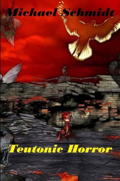 Teutonic Horror - Michael Schmidt - Books - Createspace - 9781483980959 - March 28, 2013