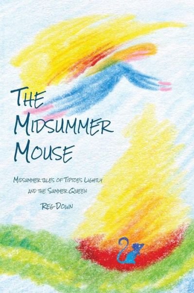Cover for Reg Down · The Midsummer Mouse: Midsummer Tales of Tiptoes Lightly and the Summer Queen (Pocketbok) (2013)