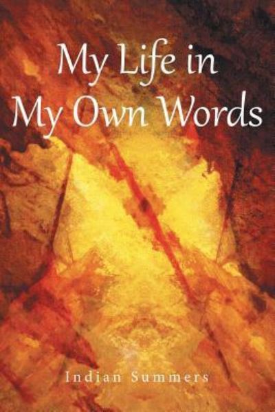 My Life in My Own Words - Indian Summers - Bücher - Liferich - 9781489706959 - 7. März 2016