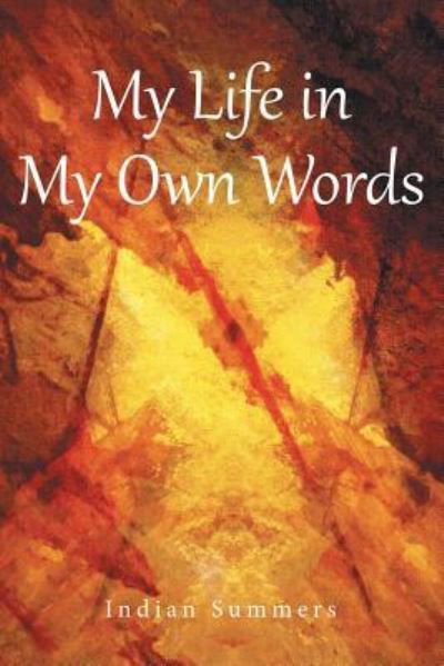 My Life in My Own Words - Indian Summers - Boeken - Liferich - 9781489706959 - 7 maart 2016