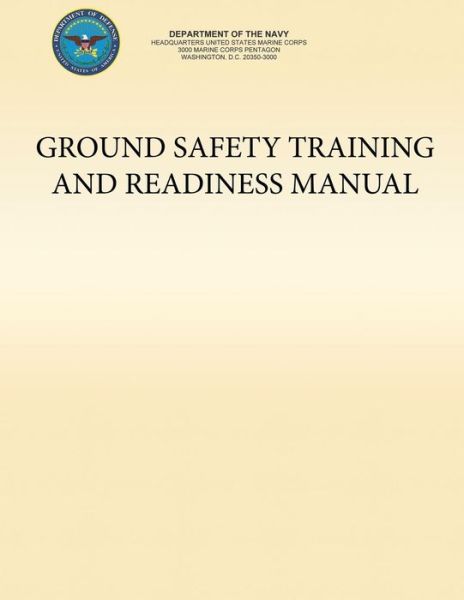 Ground Safety Training and Readiness Manual - U.s. Marine Corps - Bøker - CreateSpace Independent Publishing Platf - 9781491222959 - 31. juli 2013