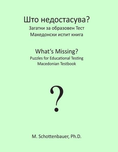 Cover for M Schottenbauer · What's Missing? Puzzles for Educational Testing: Macedonian Testbook (Paperback Bog) (2013)