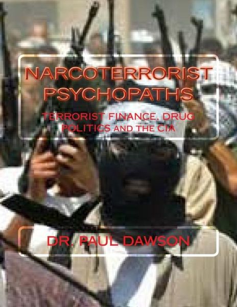 Cover for Dr. Paul Dawson · Narcoterrorist Psychopaths: Terrorist Finance, Drug Politics and the Cia (Paperback Book) (2013)