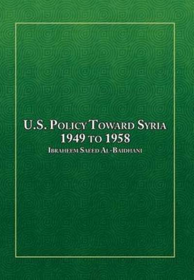 Cover for Ibraheem Saeed Al-baidhani · U.s. Policy Toward Syria - 1949 to 1958 (Hardcover bog) (2014)