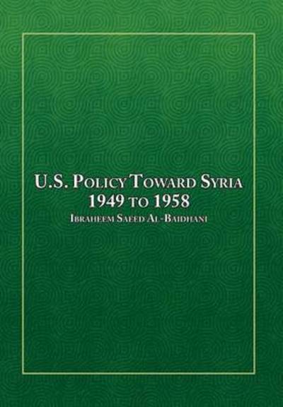 Cover for Ibraheem Saeed Al-baidhani · U.s. Policy Toward Syria - 1949 to 1958 (Gebundenes Buch) (2014)