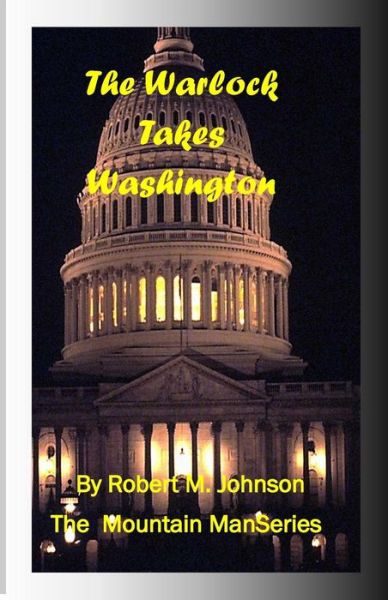 Cover for Robert M Johnson · The Warlock Takes Washington: the Mountain Man Series (Paperback Book) (2013)