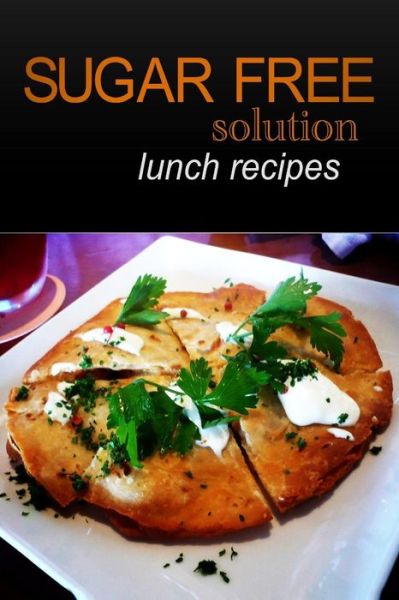 Cover for Sugar-free Solution · Sugar-free Solution - Lunch Recipes (Paperback Book) (2013)