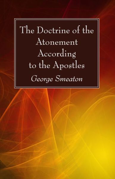 Cover for George Smeaton · The Doctrine of the Atonement According to the Apostles (Paperback Book) (2016)