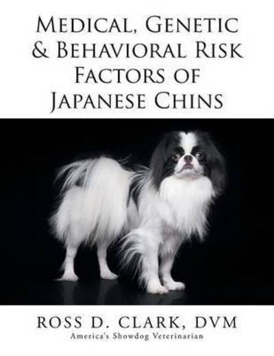 Cover for Dvm Ross D Clark · Medical, Genetic &amp; Behavioral Risk Factors of Japanese Chins (Pocketbok) (2015)