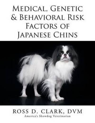 Cover for Dvm Ross D Clark · Medical, Genetic &amp; Behavioral Risk Factors of Japanese Chins (Paperback Bog) (2015)