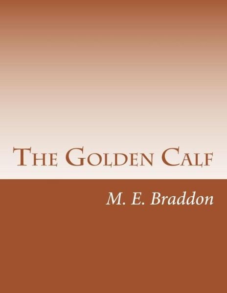 Cover for M E Braddon · The Golden Calf (Paperback Book) (2014)