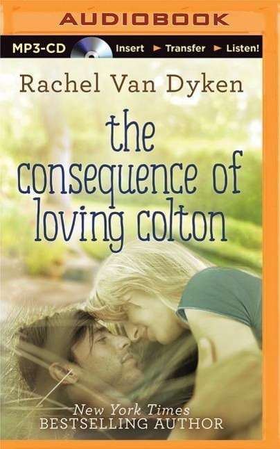 Cover for Rachel Van Dyken · The Consequence of Loving Colton (MP3-CD) (2015)