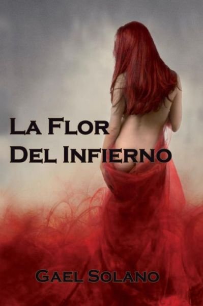 Cover for Gael Solano · La Flor Del Infierno (Inferno) (Volume 1) (Spanish Edition) (Paperback Book) [Spanish edition] (2014)