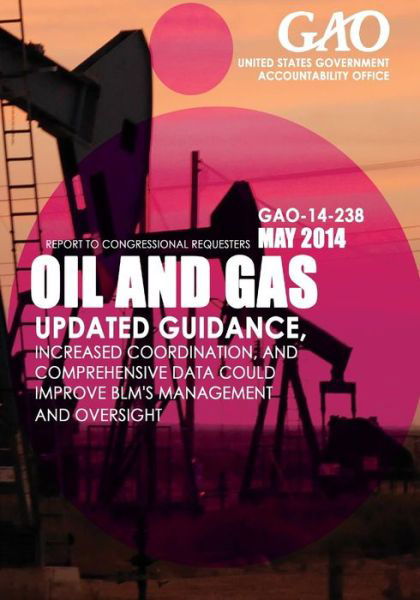 Cover for United States Government Accountability · Oil and Gas Updated Guidance, Increased Coordination, and Comprehensive Data Could Improve Blm's Management and Oversight (Paperback Book) (2015)
