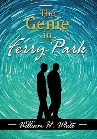 Cover for William H White · The Genie in Ferry Park: an Odyssey (Hardcover Book) (2015)