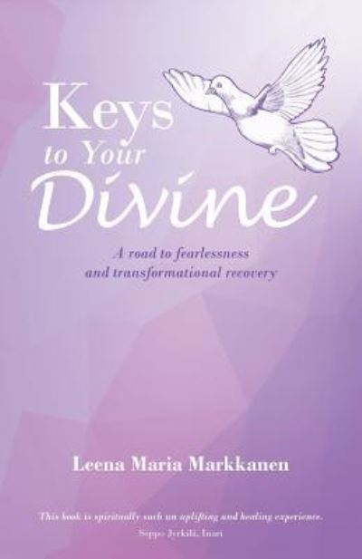 Cover for Leena Maria Markkanen · Keys to Your Divine: A road to fearlessness and transformational recovery (Paperback Book) (2016)