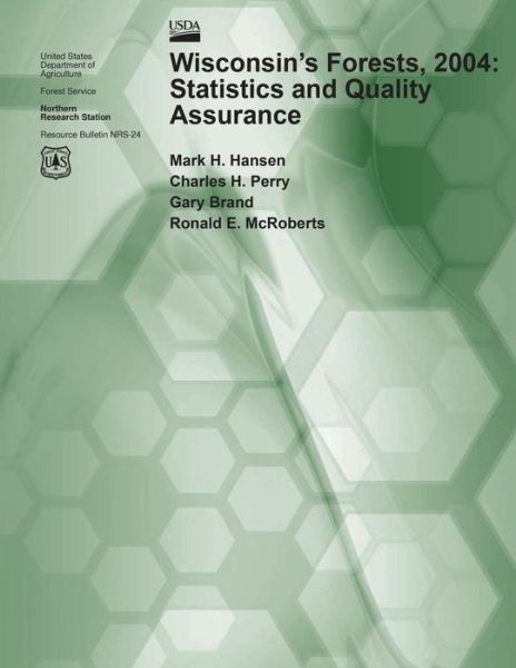 Wisonsin's Forests 2004: Statistics and Quality Assurance - United States Department of Agriculture - Books - Createspace - 9781511421959 - June 26, 2015