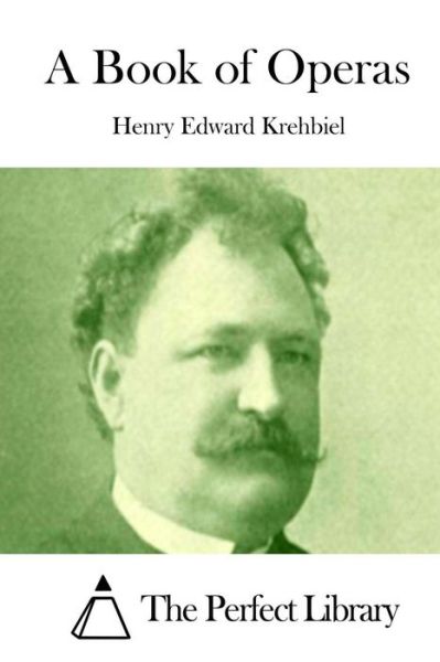 A Book of Operas - Henry Edward Krehbiel - Books - Createspace - 9781511971959 - April 30, 2015