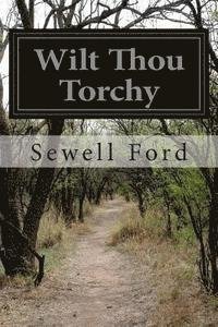 Wilt Thou Torchy - Sewell Ford - Boeken - Createspace - 9781512060959 - 6 mei 2015