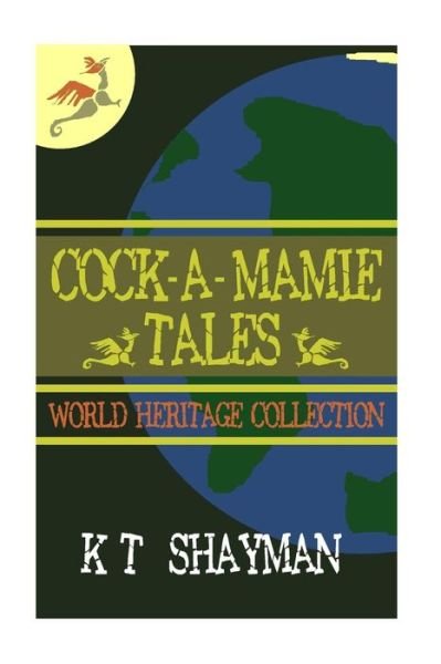 Cover for K T Shayman · Cock-a-mamie Tales: World Heritage Collection (Paperback Book) (2015)