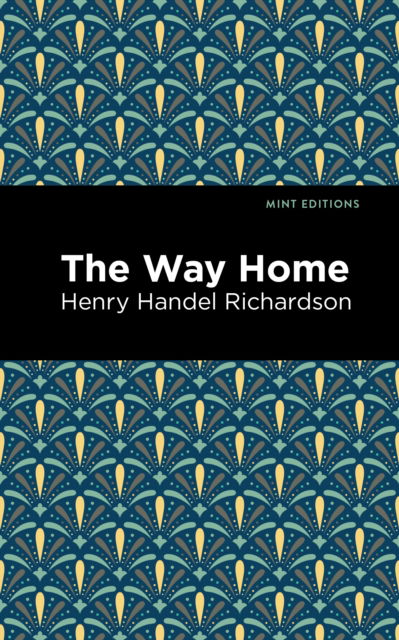 The Way Home - Mint Editions - Henry Handel Richardson - Books - West Margin Press - 9781513133959 - March 31, 2022