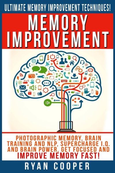 Cover for Ryan Cooper · Memory Improvement: Photographic Memory, Brain Training and Nlp, Supercharge I.q. and Brain Power, Get Focused and Improve Memory Fast! (Paperback Book) (2015)