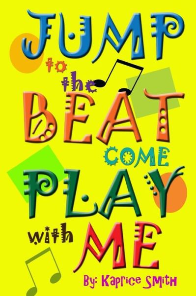 Jump to the Beat - Kaprice Smith - Books - Createspace Independent Publishing Platf - 9781518815959 - October 27, 2015